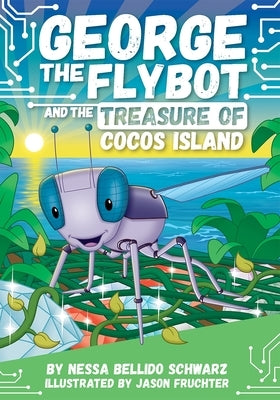 George the Flybot and the Treasure of Cocos Island by Schwarz, Nessa Bellido