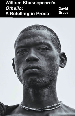 William Shakespeare's Othello: A Retelling in Prose by Bruce, David