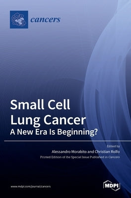 Small Cell Lung Cancer: A New Era Is Beginning? by Morabito, Alessandro