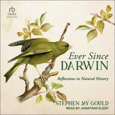 Ever Since Darwin: Reflections in Natural History by Gould, Stephen Jay