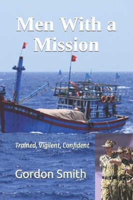 Men With a Mission: Trained, Vigilent, Confident by Smith, Gordon
