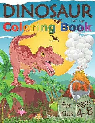 Dinosaur Coloring Book for Kids Ages 4-8: Fantastic Dinosaur Coloring Pages for Children Who Loves Dinos, Great Gift for Boys & Girls, Ages 4, 5, 6, 7 by Malkovich, Alek