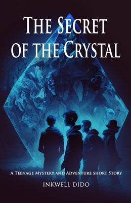 The Secret of the Crystal: A Teenage Mystery and Adventure short Story by Dido, Inkwell