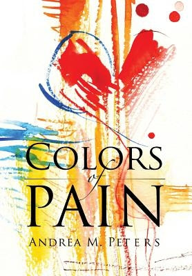 Colors of Pain by Peters, Andrea M.