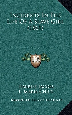 Incidents in the Life of a Slave Girl (1861) by Jacobs, Harriet