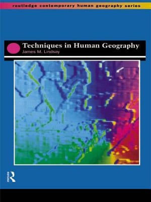 Techniques in Human Geography by Lindsay, Jim