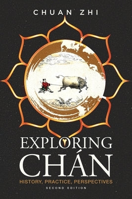 Exploring Chan: History, Practice, Perspectives by Zhi, Chuan