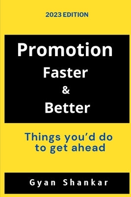 Promotion Faster & Better: Things you'd do to get ahead by Shankar, Gyan