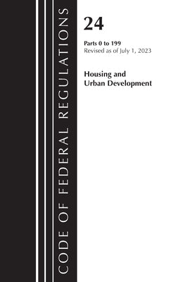 Code of Federal Regulations, Title 24 Housing Urban Dev 0-199 2023 by Office of the Federal Register (U S )