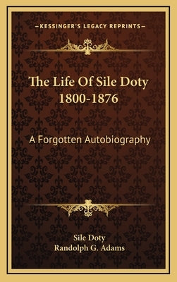 The Life of Sile Doty 1800-1876: A Forgotten Autobiography by Doty, Sile