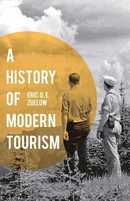 A History of Modern Tourism by Zuelow, Eric