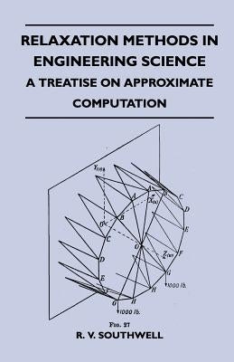 Relaxation Methods In Engineering Science - A Treatise On Approximate Computation by Southwell, R. V.