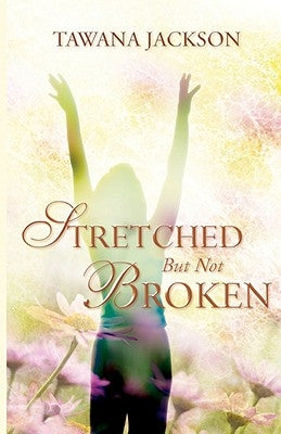 Stretched But Not Broken by Jackson, Tawana