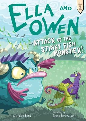 Ella and Owen 2: Attack of the Stinky Fish Monster! by Kent, Jaden