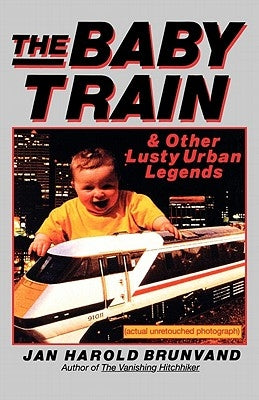 The Baby Train: And Other Lusty Urban Legends by Brunvand, Jan Harold