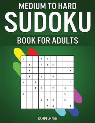 Medium to Hard Sudoku Books for Adults: 200 Medium and 200 Hard Sudokus for Adults with Experience by Kampelmann