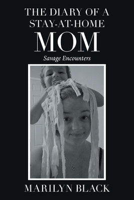 The Diary of a Stay-At-Home Mom: Savage Encounters by Black, Marilyn