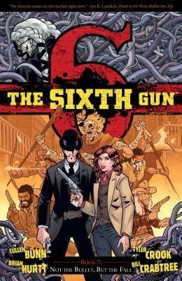 The Sixth Gun Vol. 7: Not the Bullet, But the Fall by Bunn, Cullen