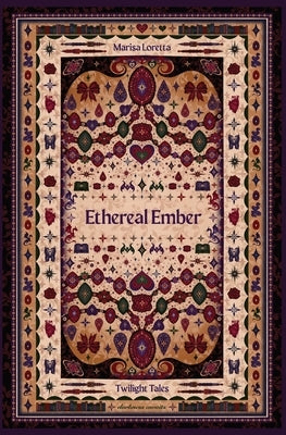 Ethereal Ember: Twilight Tales by Loretta, Marisa