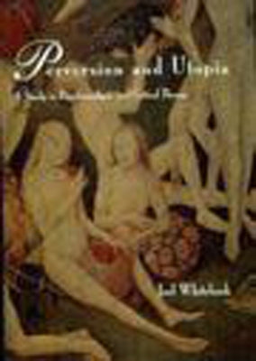 Perversion and Utopia: A Study in Psychoanalysis and Critical Theory by Whitebook, Joel