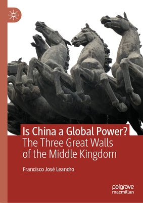 Is China a Global Power?: The Three Great Walls of the Middle Kingdom by Leandro, Francisco José