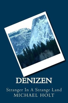 Denizen: Stranger In A Strange Land by Holt, Michael R.