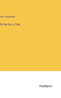 On the Eve: a Tale by Tourgueneff, Ivan