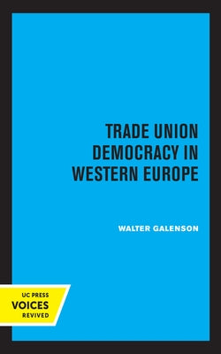 Trade Union Democracy in Western Europe by Galenson, Walter