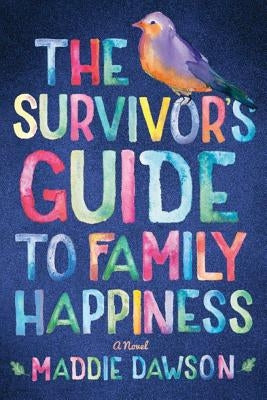 The Survivor's Guide to Family Happiness by Dawson, Maddie