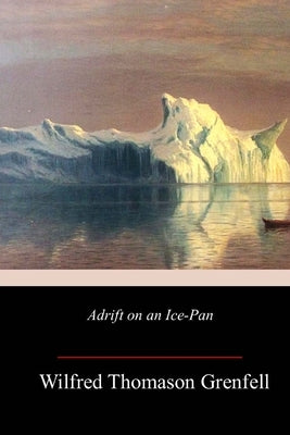 Adrift on an Ice-Pan by Grenfell, Wilfred Thomason