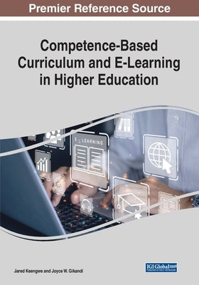 Competence-Based Curriculum and E-Learning in Higher Education by Keengwe, Jared