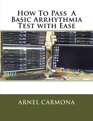 How To Pass A Basic Arrhythmia Test with Ease by Carmona, Arnel