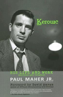 Kerouac: His Life and Work by Maher, Paul