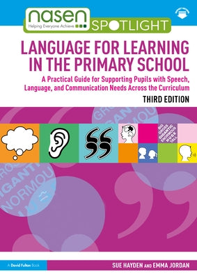 Language for Learning in the Primary School: A Practical Guide for Supporting Pupils with Speech, Language and Communication Needs Across the Curricul by Hayden, Sue