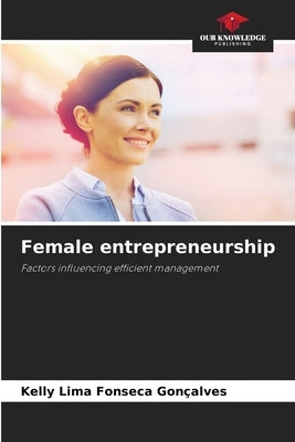 Female entrepreneurship by Lima Fonseca Gonçalves, Kelly