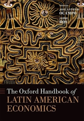 The Oxford Handbook of Latin American Economics by Ocampo, José Antonio