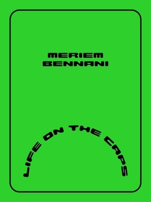 Meriem Bennani: Life on the Caps by Bennani, Meriem