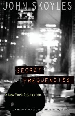 Secret Frequencies: A New York Education by Skoyles, John