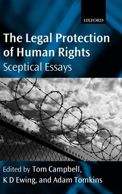The Legal Protection of Human Rights: Sceptical Essays by Campbell, Tom