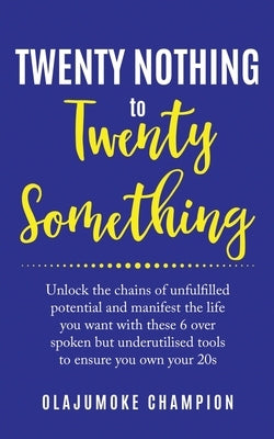 Twenty Nothing To Twenty Something by Champion, Olajumoke