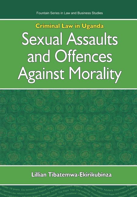 Criminal Law in Uganda. Sexual Assaults and Offences Against Morality by Tibatemwa-Ekirikubinza, Lillian