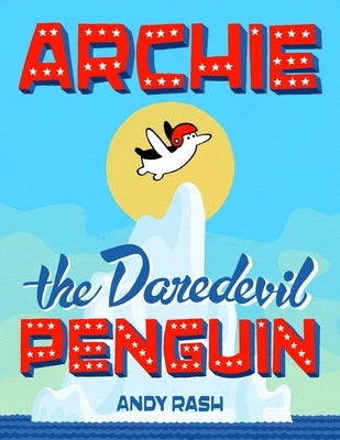 Archie the Daredevil Penguin by Rash, Andy