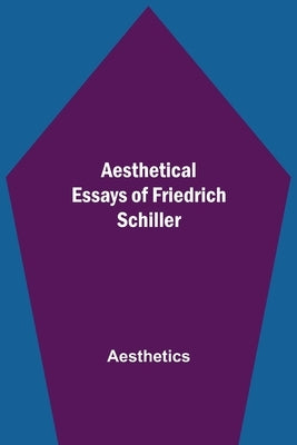 Aesthetical Essays of Friedrich Schiller by Aesthetics