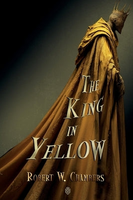 The King in Yellow: Complete Edition by W. Chambers, Robert