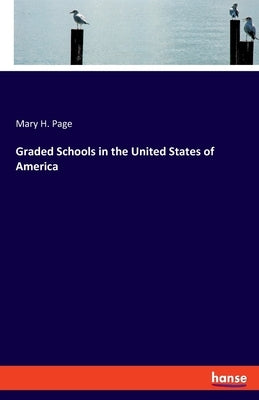 Graded Schools in the United States of America by Page, Mary H.