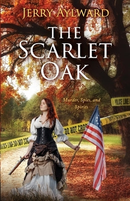 The Scarlet Oak: Murder, Spies, and Spirits by Aylward, Jerry