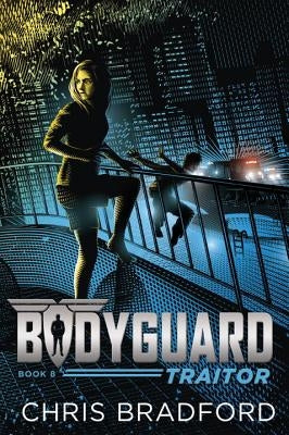 Bodyguard: Traitor (Book 8) by Bradford, Chris