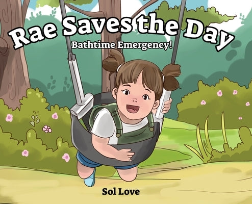 Rae Saves the Day: Bathtime Emergency by Love, Sol