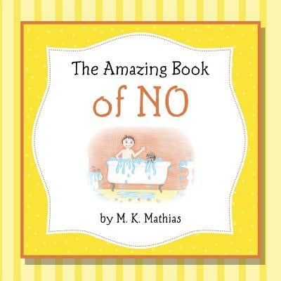 The Amazing Book of No by Mathias, M. K.