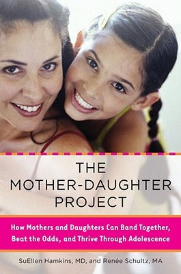 The Mother-Daughter Project: How Mothers and Daughters Can Band Together, Beat the Odds, and Thrive Through Adolescence by Hamkins, Suellen